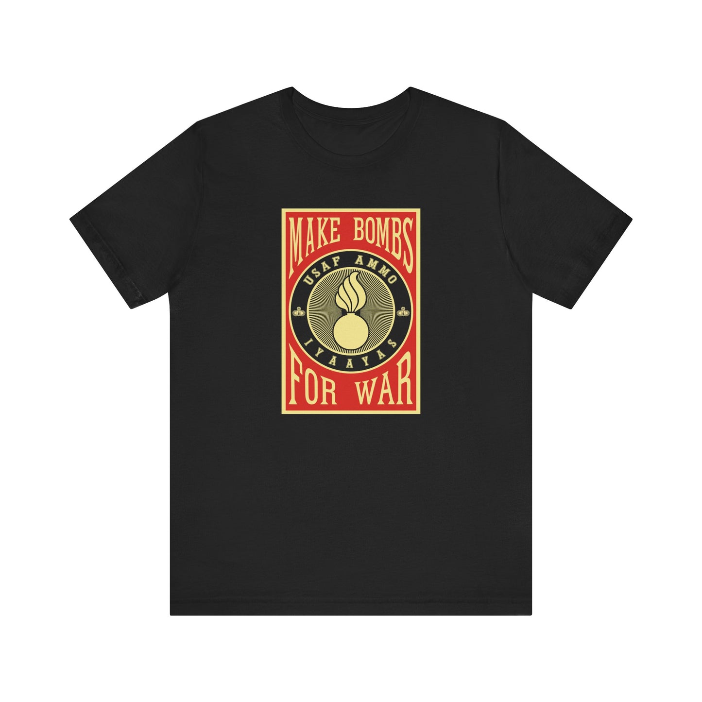 USAF AMMO Make Bombs For War Pisspot IYAAYAS Parody Design Unisex Jersey Short Sleeve Tee