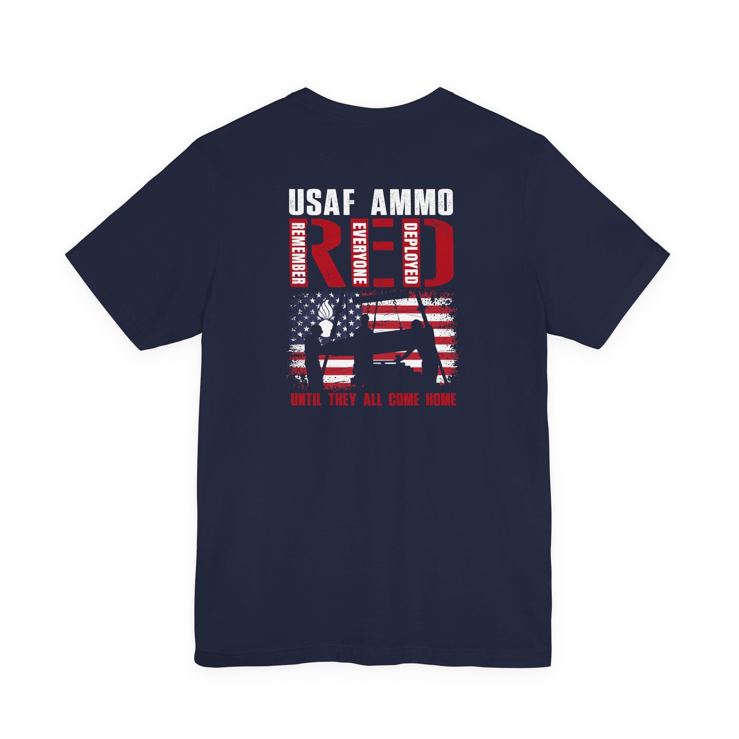 USAF AMMO RED Remember Everyone Deployed American Flag Bomb Build Pisspot Until They All Come Home Unisex Jersey Short Sleeve Tee