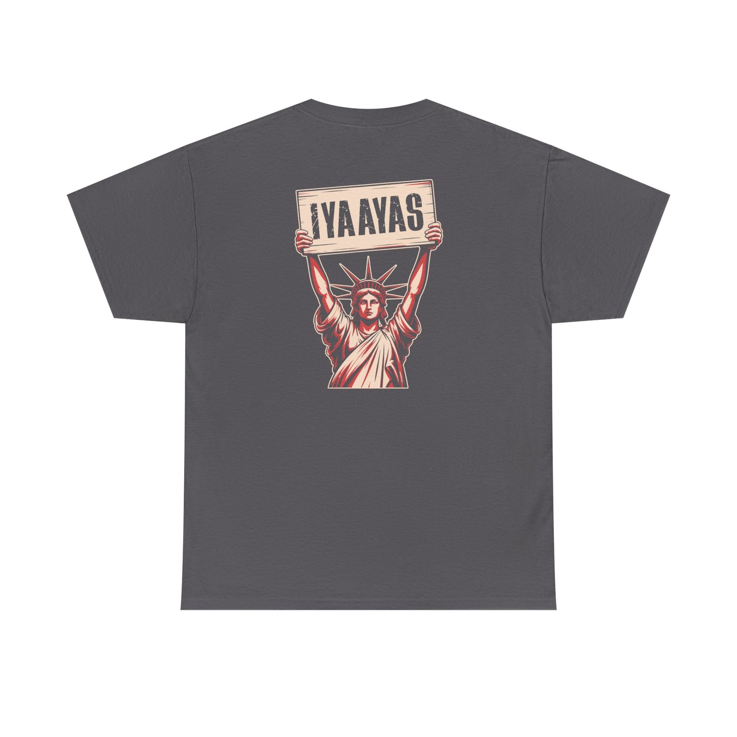 Statue of Liberty Holding Sign Above Her Head That Says IYAAYAS Unisex Heavy Cotton Tee