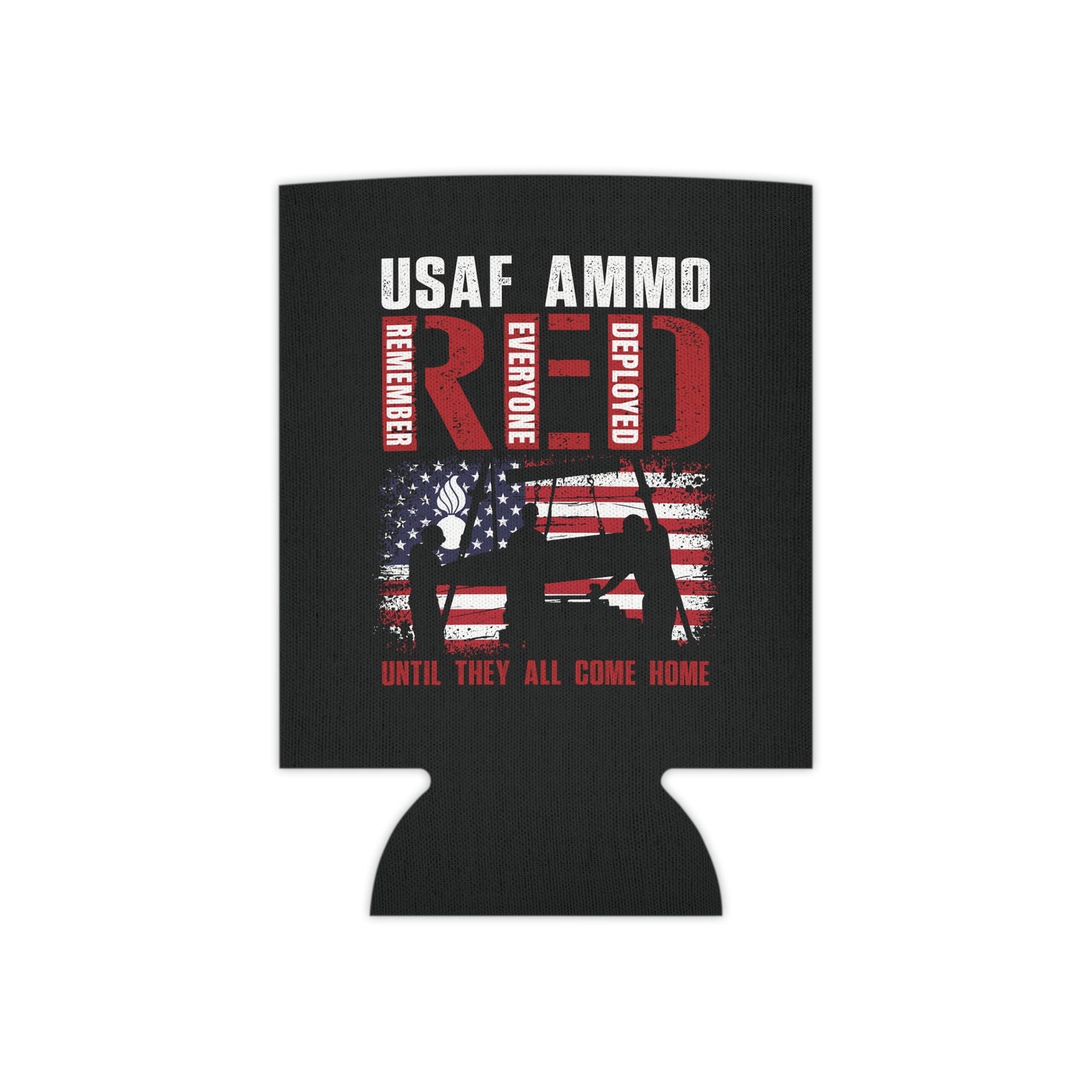 USAF AMMO RED Remember Everyone Deployed American Flag Bomb Build Pisspot Until They All Come Home Can Cooler