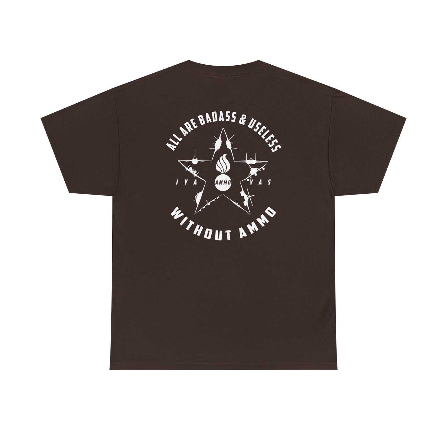 USAF AMMO Fighters and Bombers All Are Badass And Useless Without AMMO Pisspot IYAAYAS Unisex Heavy Cotton Tee
