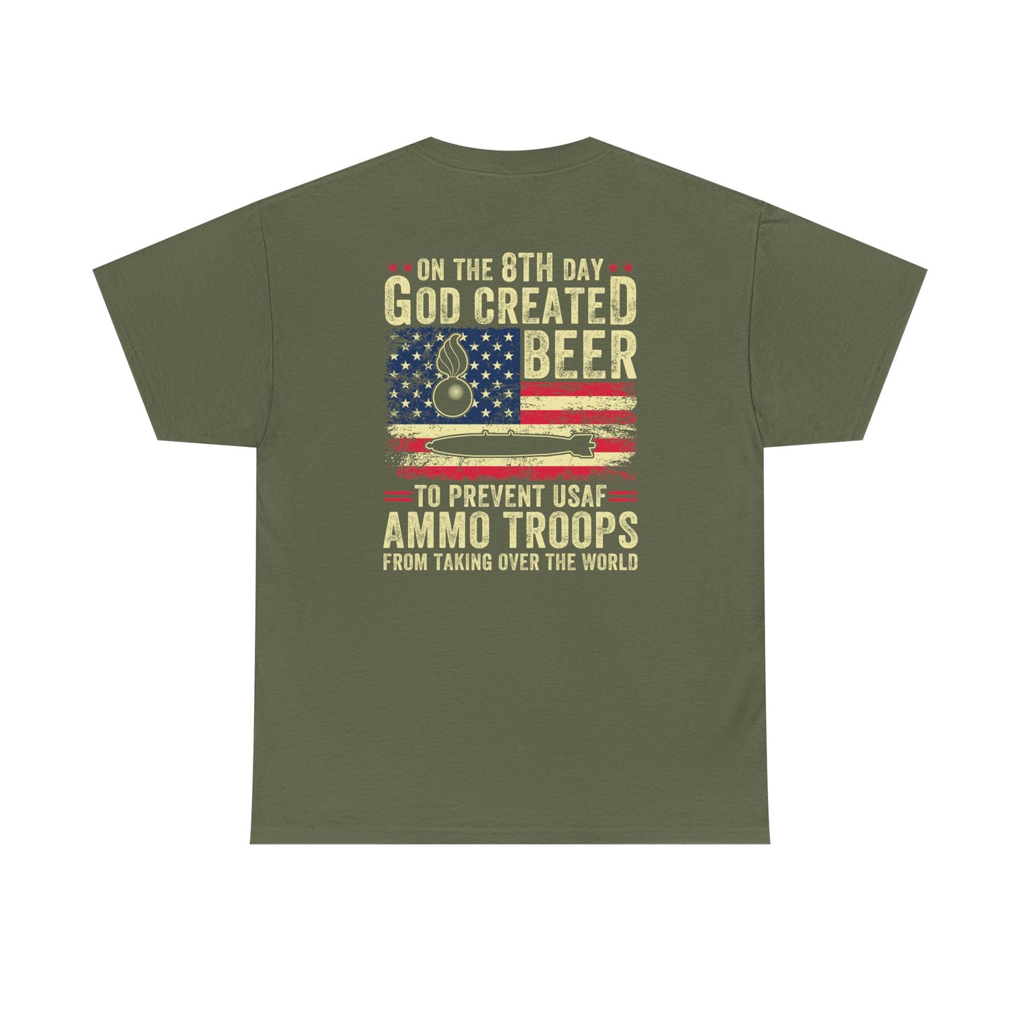 On The 8th Day God Created Beer To Prevent AMMO Troops From Taking Over The World Pisspot IYAAYAS Munitions Heritage Gift T-Shirt