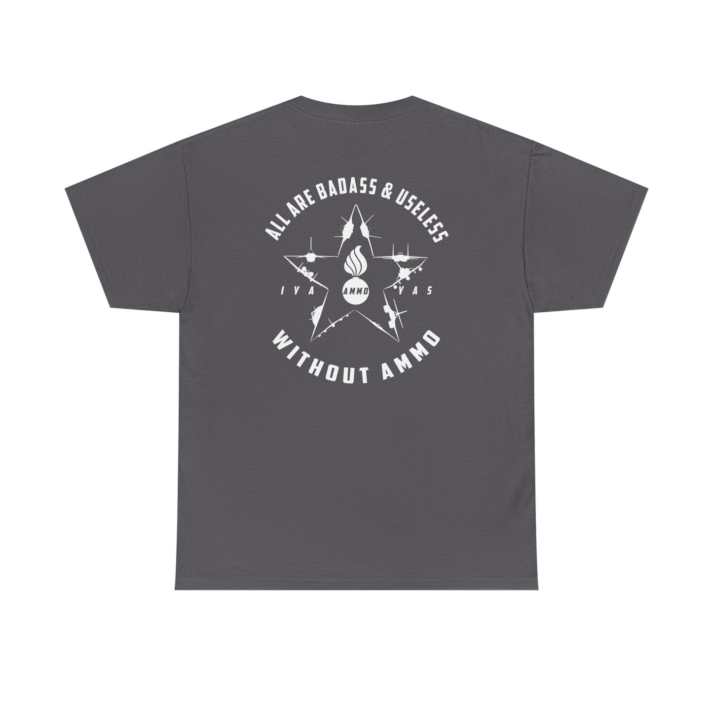USAF AMMO Fighters and Bombers All Are Badass And Useless Without AMMO Pisspot IYAAYAS Unisex Heavy Cotton Tee