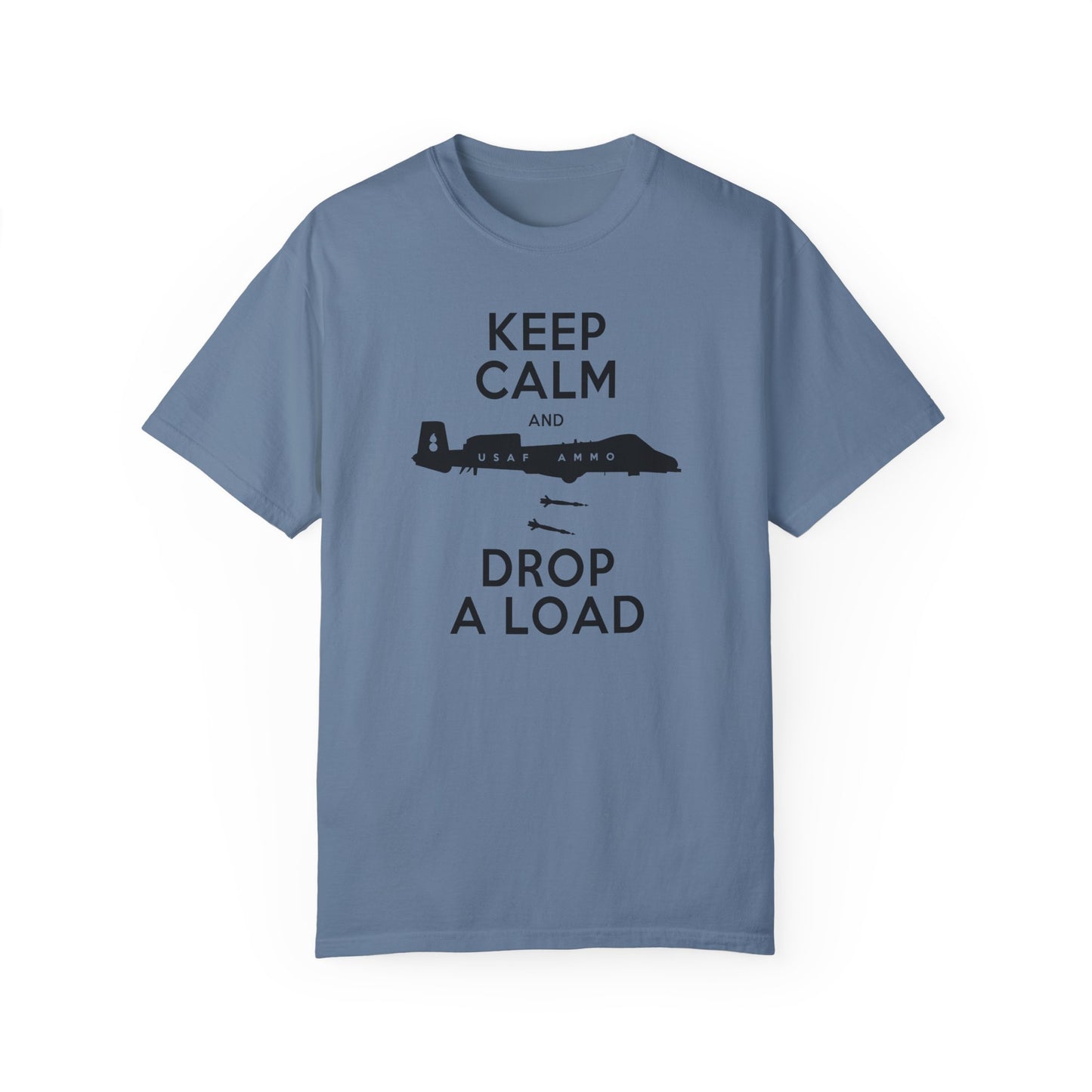 USAF AMMO Keep Calm and Drop A Load A-10 Dropping Two GBU-12s Mens Comfort Colors Tee