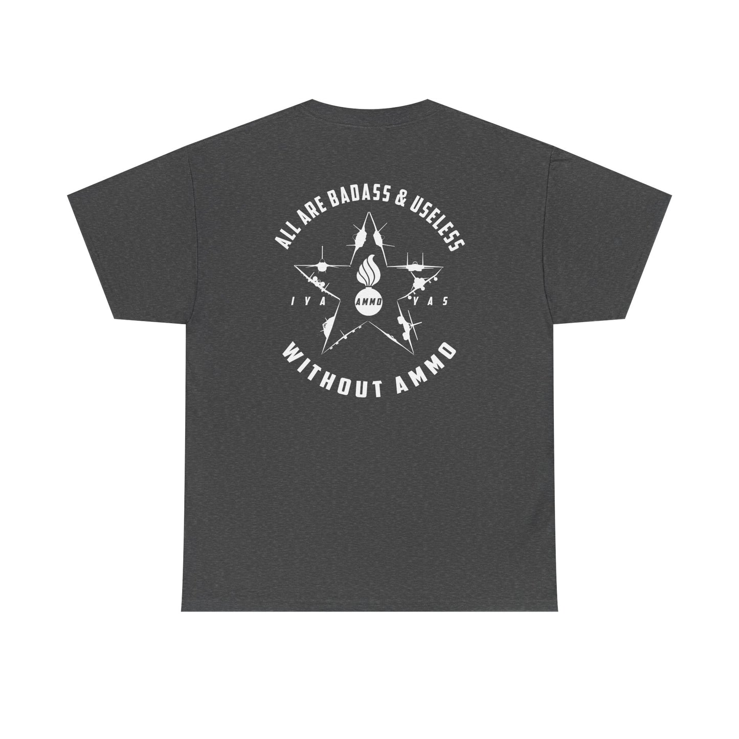 USAF AMMO Fighters and Bombers All Are Badass And Useless Without AMMO Pisspot IYAAYAS Unisex Heavy Cotton Tee