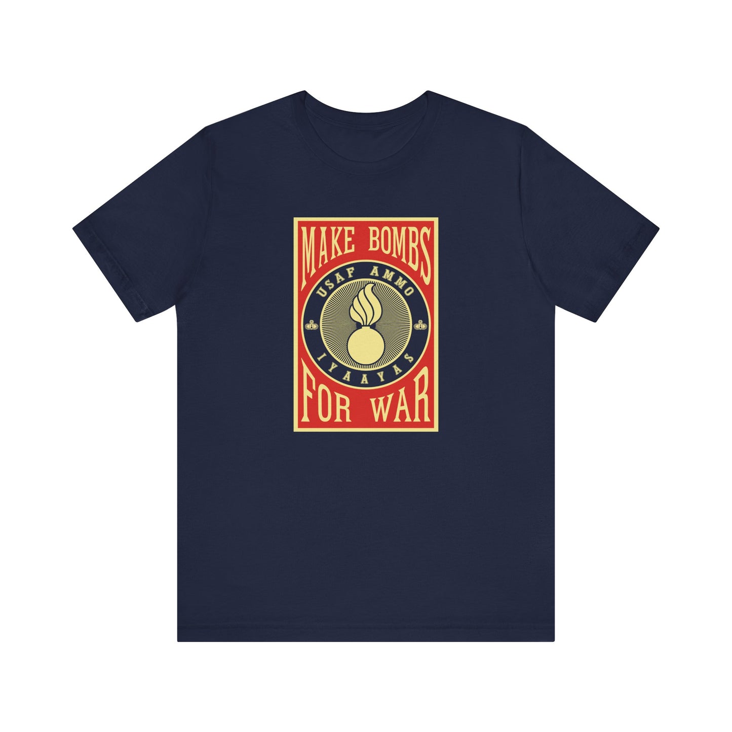 USAF AMMO Make Bombs For War Pisspot IYAAYAS Parody Design Unisex Jersey Short Sleeve Tee