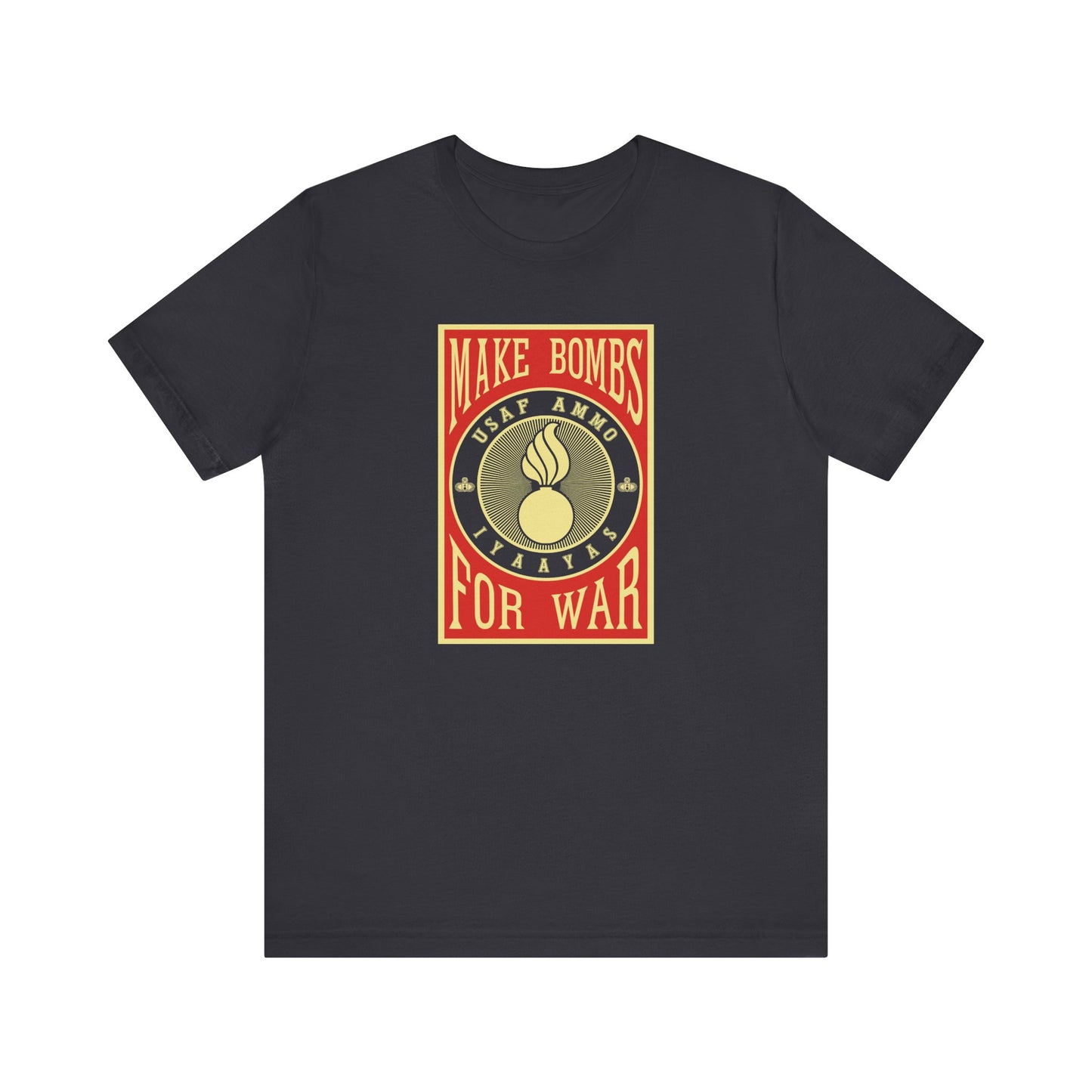 USAF AMMO Make Bombs For War Pisspot IYAAYAS Parody Design Unisex Jersey Short Sleeve Tee