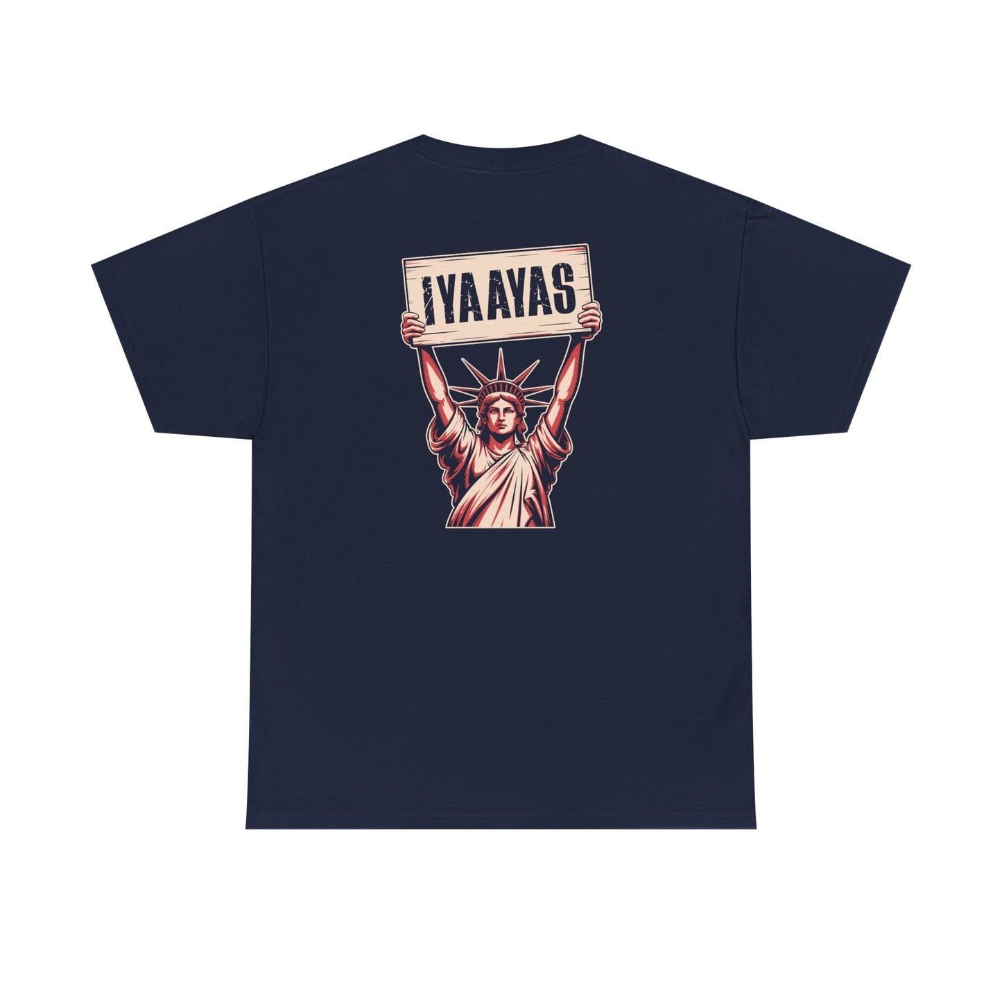 Statue of Liberty Holding Sign Above Her Head That Says IYAAYAS Unisex Heavy Cotton Tee