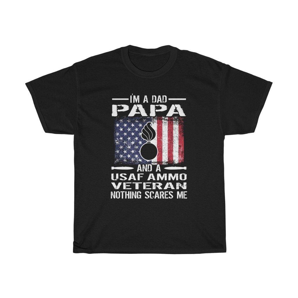 I'm A Dad Papa And A USAF AMMO Veteran Nothing Scares Me Gift T-Shirt - AMMO Pisspot IYAAYAS Gear