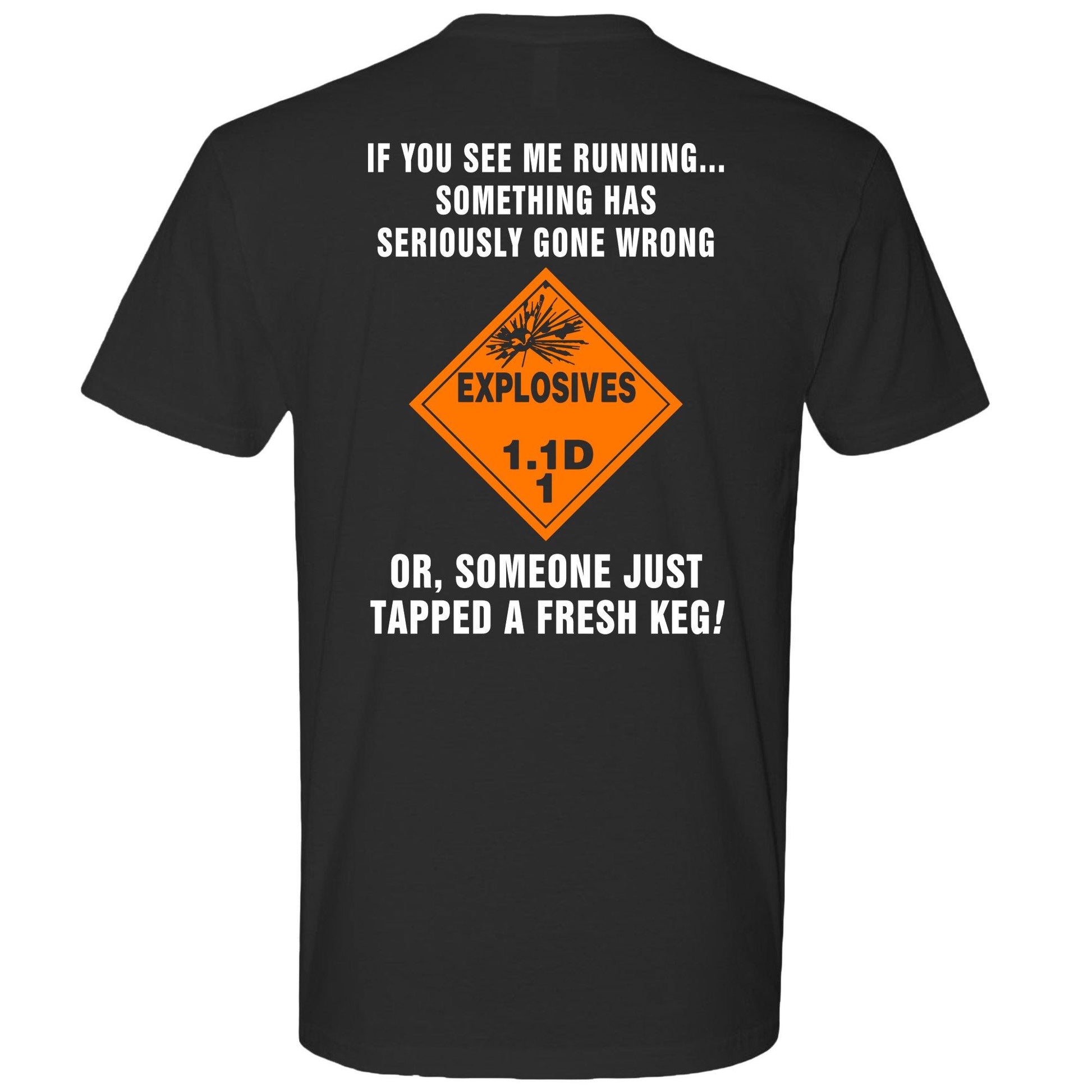 AMMO Explosive Placard See Me Running Something Wrong Or Fresh Keg Tapped Unisex Gift T-Shirt - AMMO Pisspot IYAAYAS Gear
