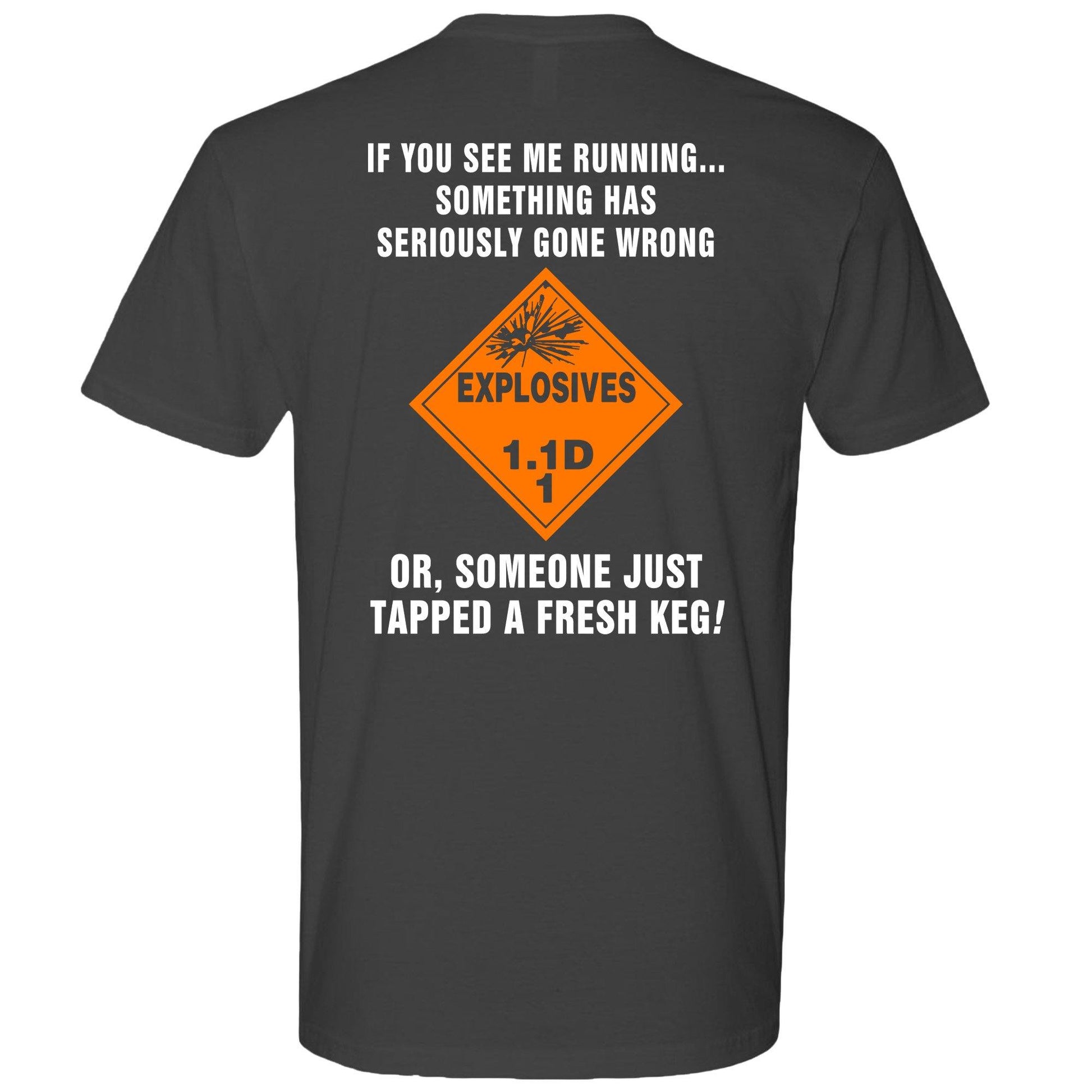 AMMO Explosive Placard See Me Running Something Wrong Or Fresh Keg Tapped Unisex Gift T-Shirt - AMMO Pisspot IYAAYAS Gear