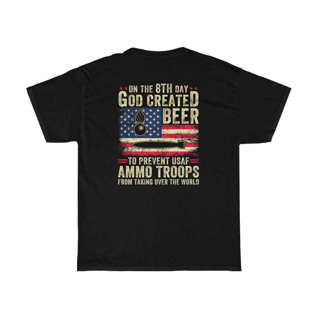 On The 8th Day God Created Beer To Prevent AMMO Troops From Taking Over The World Pisspot IYAAYAS Munitions Heritage Gift T-Shirt