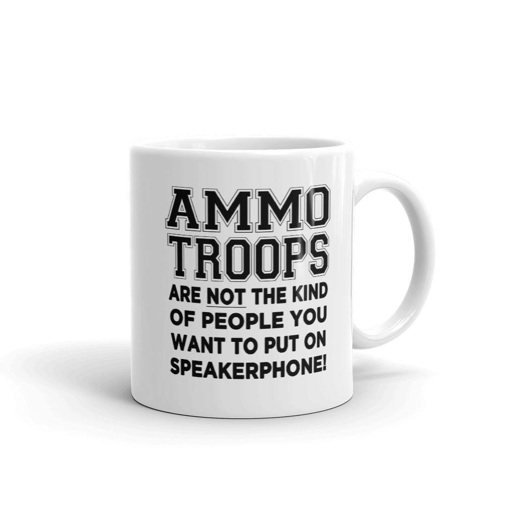 AMMO Troops Not The Kind of People You Want To Put On Speakerphone Coffee Mug - AMMO Pisspot IYAAYAS Gear