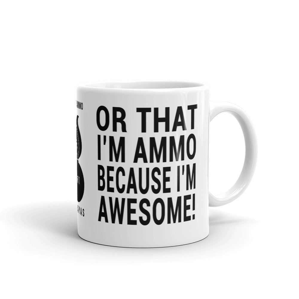 AMMO Because I'm Awesome or I'm Awesome Because I'm AMMO 461 Coffee Mug