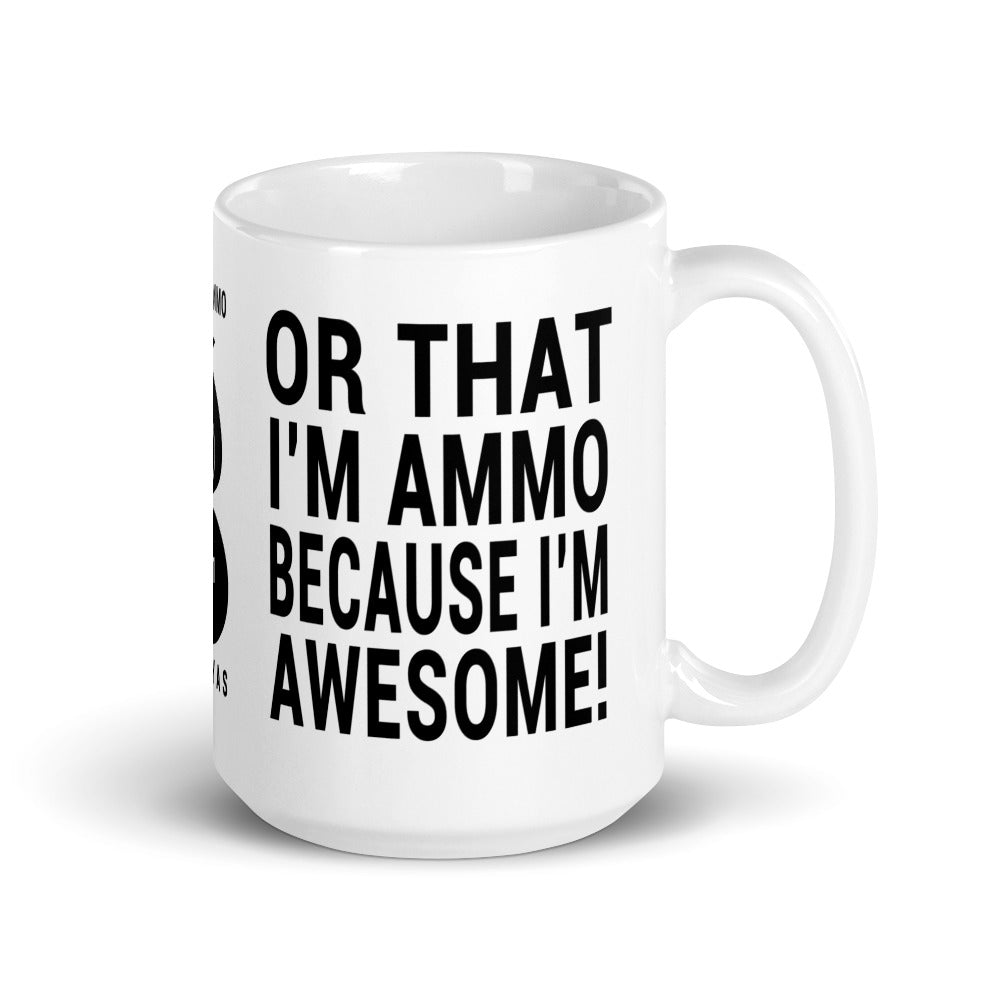 AMMO Because I'm Awesome or I'm Awesome Because I'm AMMO 461 Coffee Mug
